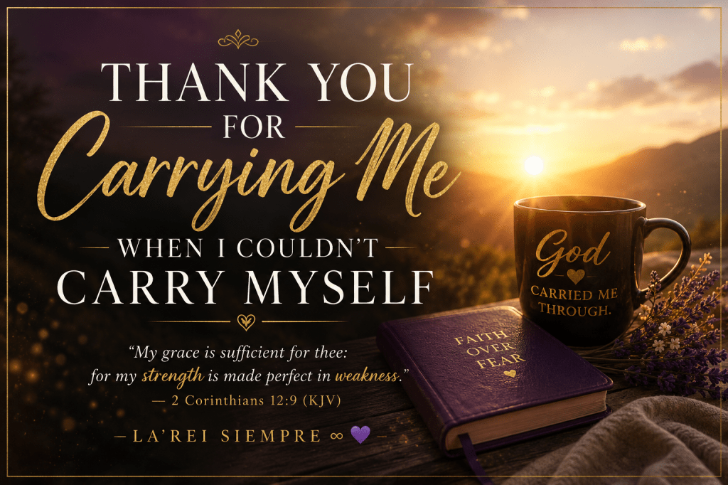 Thank You for Carrying Me When I Couldn’t Carry Myself