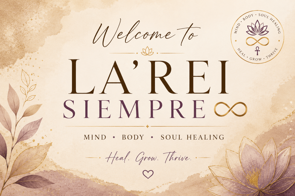 Welcome to LA’REI SIEMPRE ∞: A Space for Mind, Body & Soul Healing