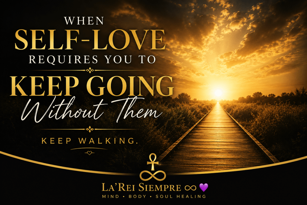 Golden pathway leading toward the light with the words “When Self-Love Requires You to Keep Going Without Them."